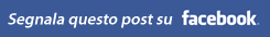Condividi questo post con i tuoi amici su Facebook! Segnala su Facebook